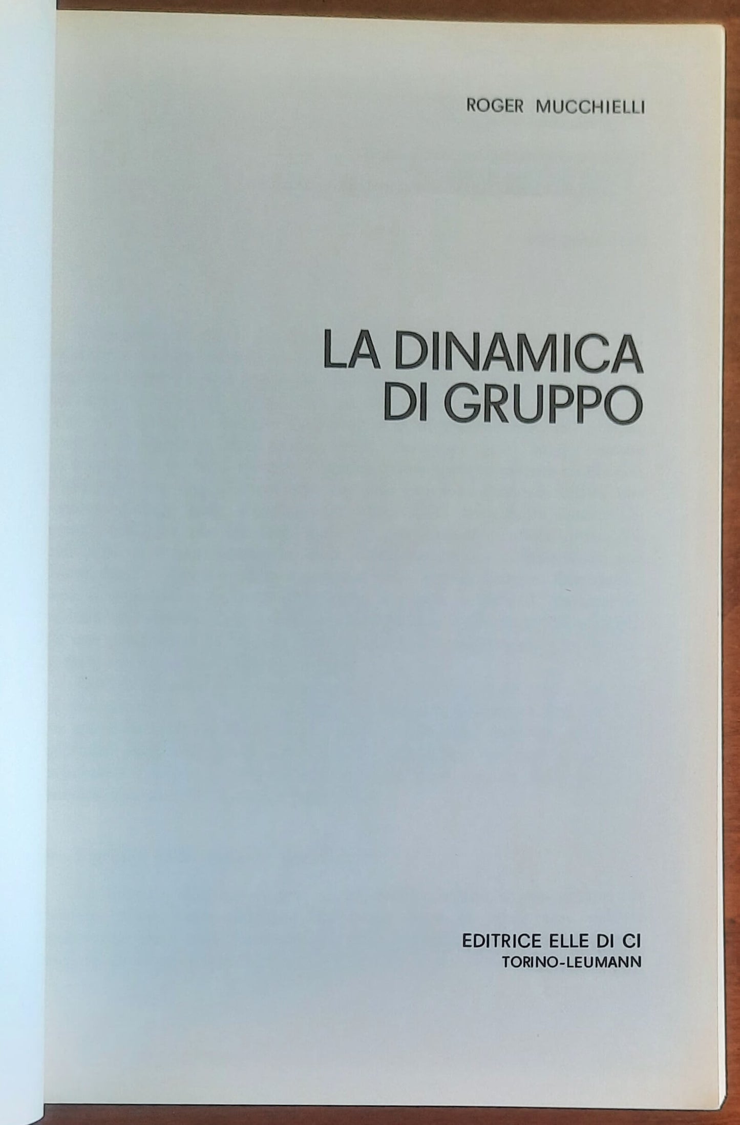 La dinamica di gruppo - Roger Mucchielli - Elle Di Ci Editrice