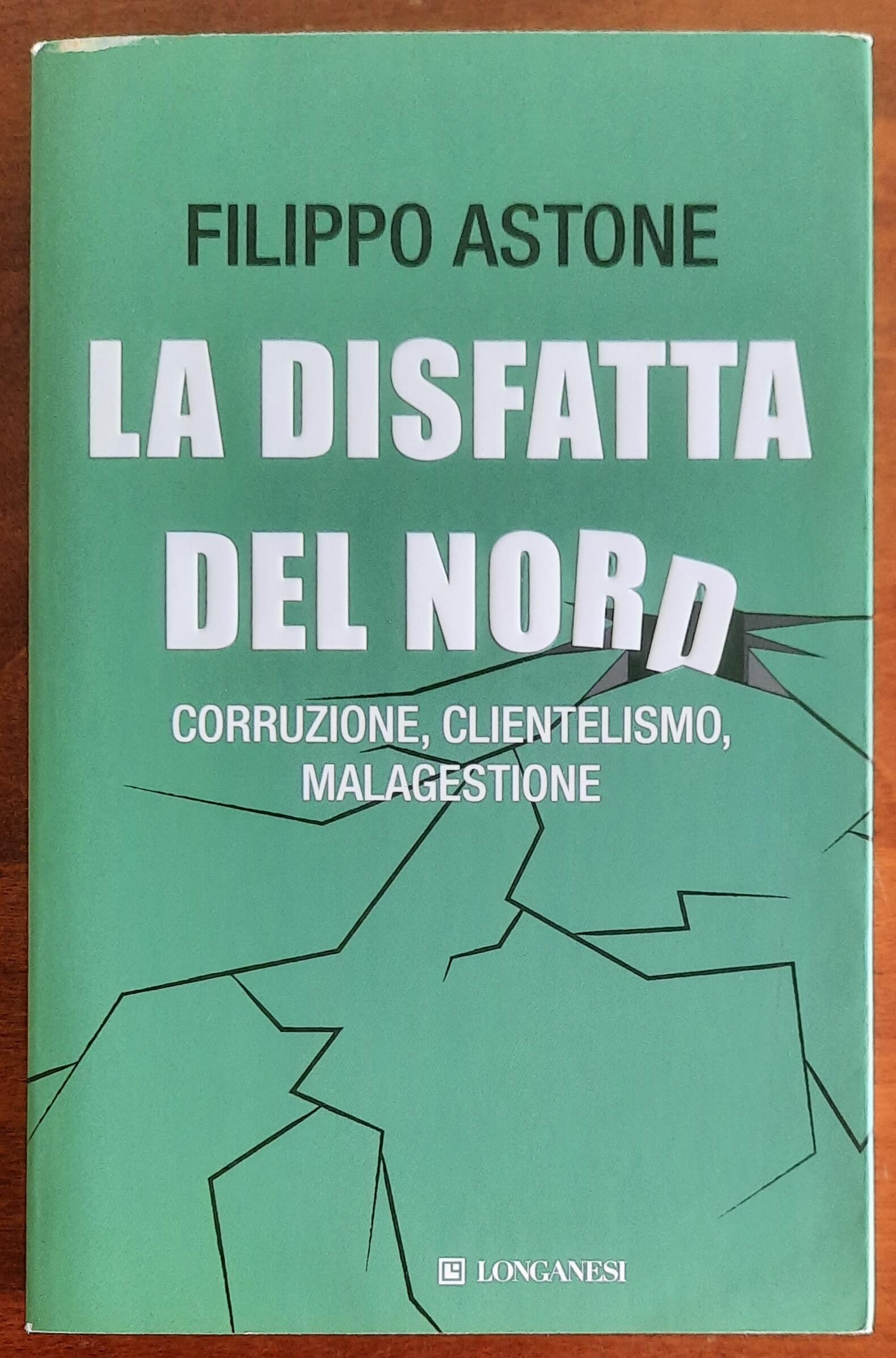 La disfatta del Nord. Corruzione, clientelismo, malagestione