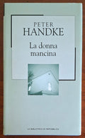 La donna mancina - Peter Handke - Biblioteca Di Repubblica