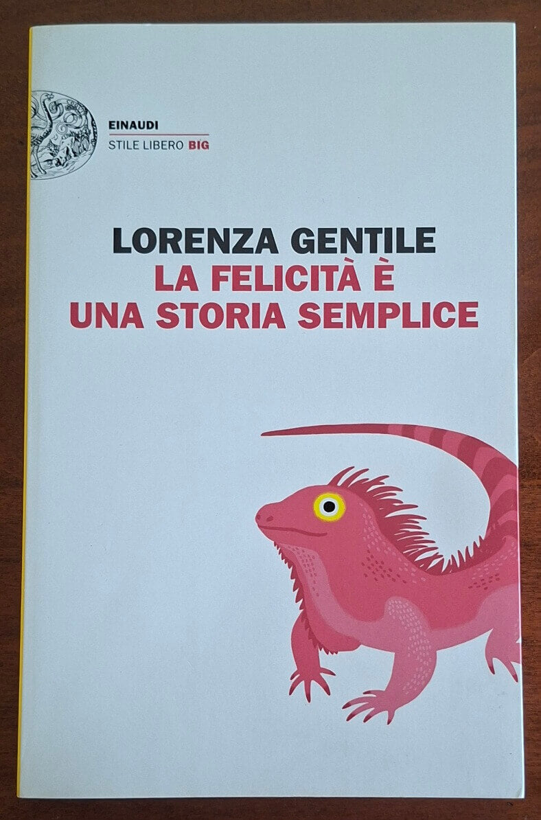 La felicità è una storia semplice - Lorenza Gentile - Einaudi