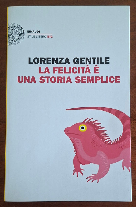 La felicità è una storia semplice - Lorenza Gentile - Einaudi
