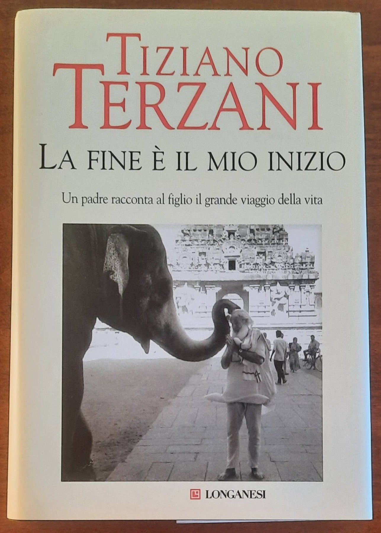 Tiziano Terzani: La fine è il mio inizio. Un padre racconta al figlio il grande viaggio della vita