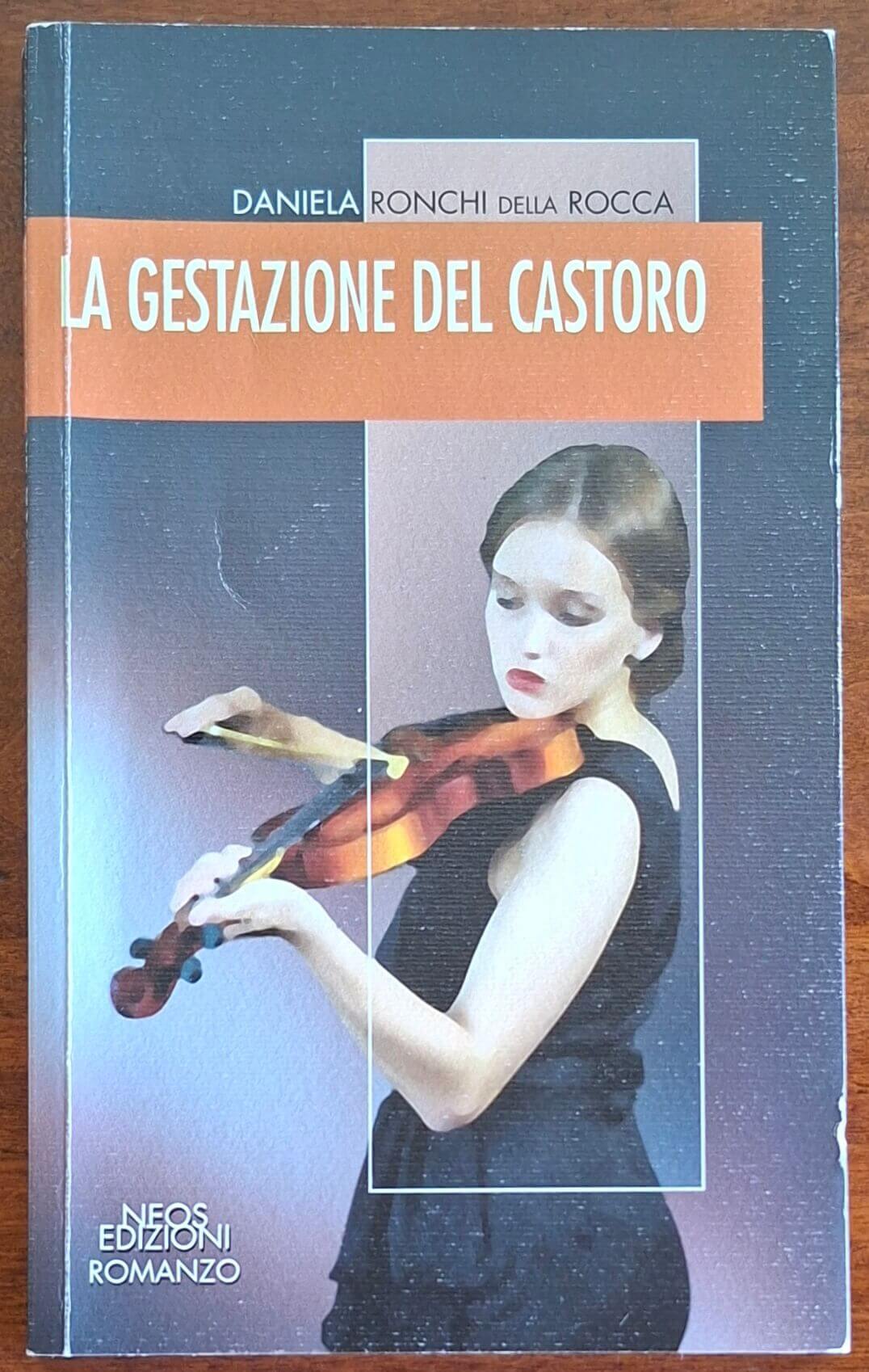 La gestazione del castoro - Daniela Ronchi Della Rocca - Neos Ediz.
