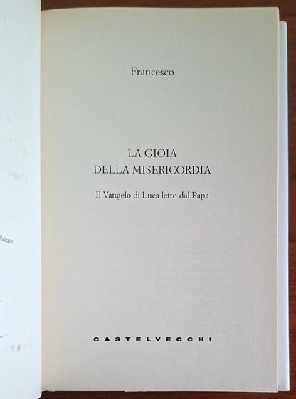 La gioia della Misericordia. Il Vangelo di Luca letto dal Papa - Castelvecchi
