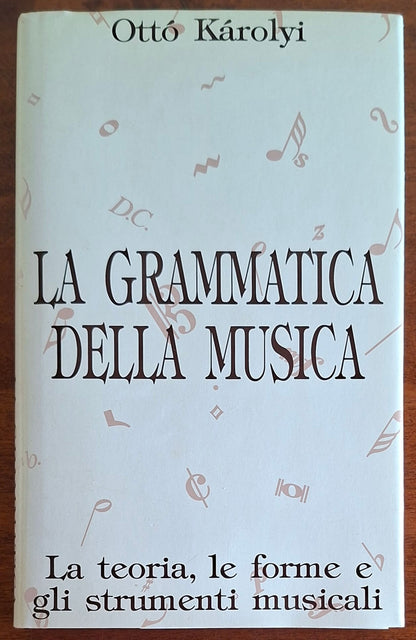 La grammatica della musica. La teoria, le forme e gli strumenti musicali