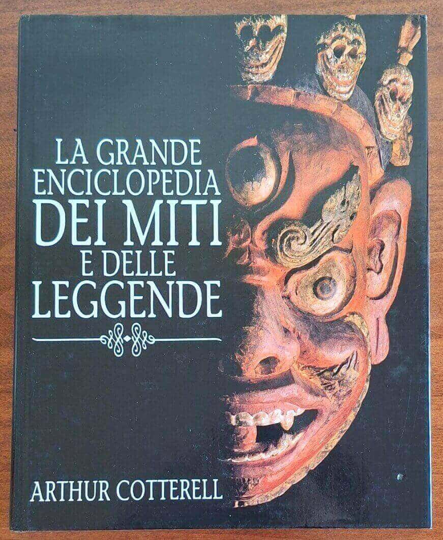 La grande enciclopedia dei miti e delle leggende - Arthur Cotterell - CDE