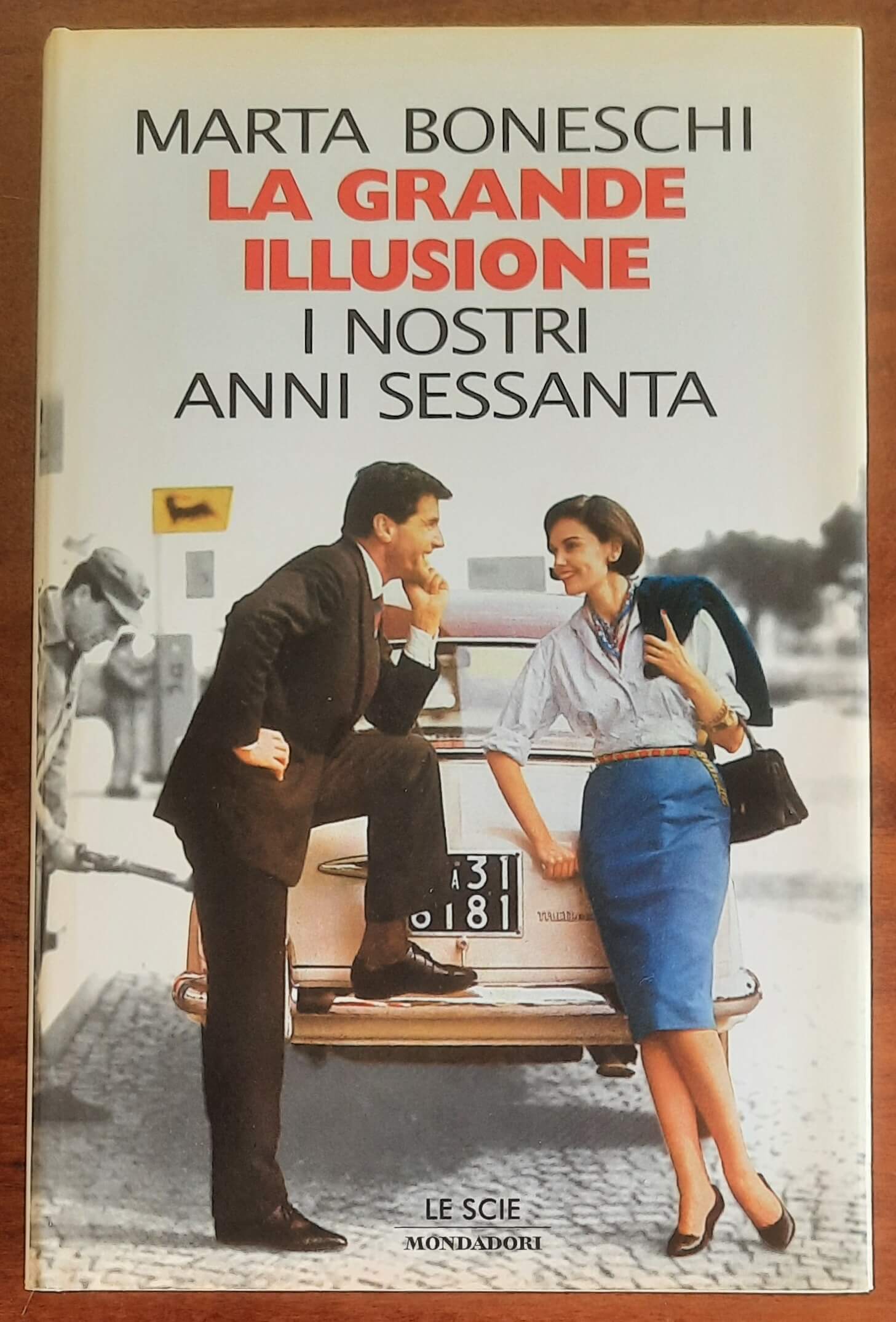 La grande illusione. I nostri anni sessanta - di Marta Boneschi - Mondadori