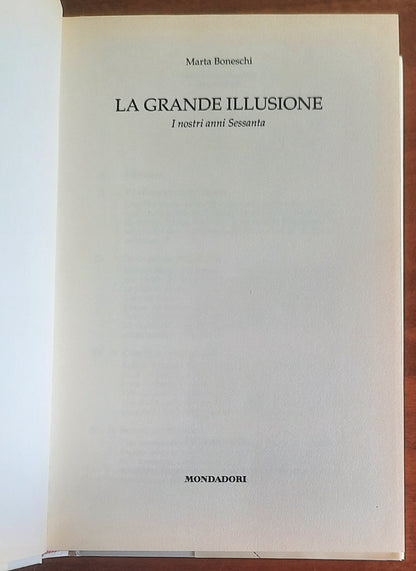 La grande illusione. I nostri anni sessanta - di Marta Boneschi - Mondadori