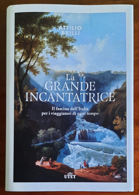 La grande incantatrice. Il fascino dell’Italia per i viaggiatori di ogni tempo