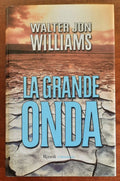 La grande onda - di Walter Jon Williams - Rizzoli
