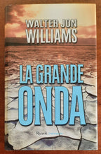 La grande onda - di Walter Jon Williams - Rizzoli