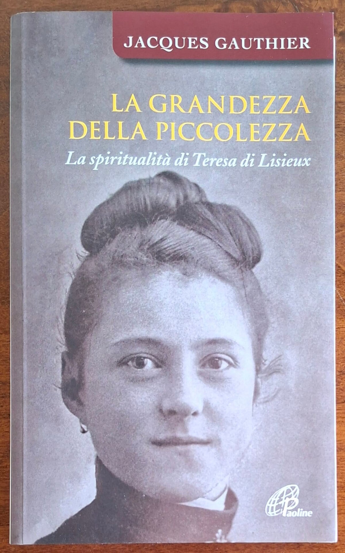 La grandezza della piccolezza. La spiritualità di Teresa di Lisieux