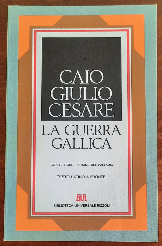 La guerra gallica - di Caio Giulio Cesare - B.U.R.