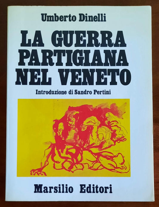 La guerra partigiana nel Veneto - di Umberto Dinelli - Marsilio