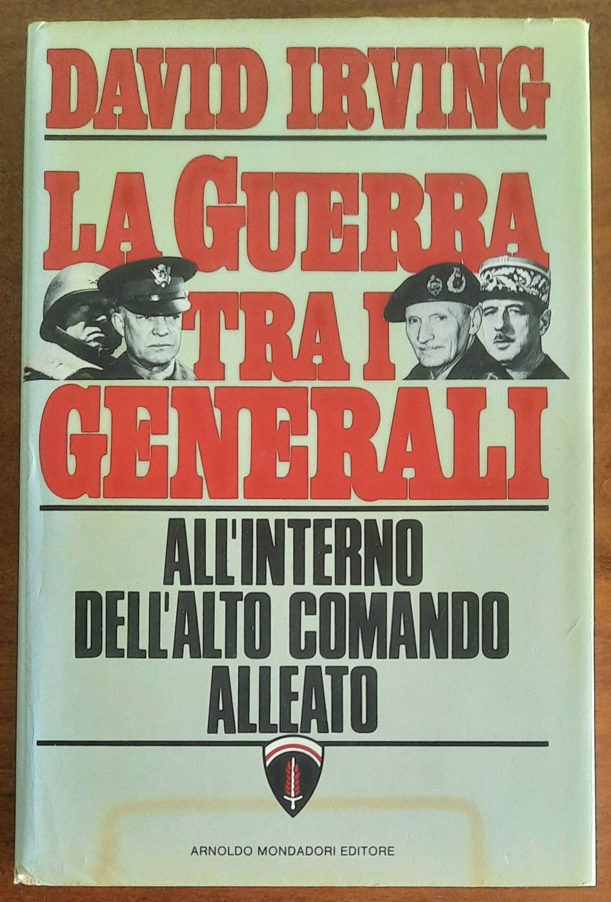 La guerra tra i generali all’interno dell’Alto Comando alleato