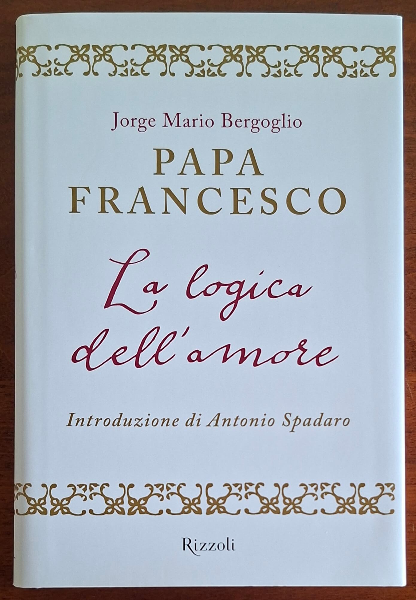 La logica dell'amore - Papa Francesco - Rizzoli