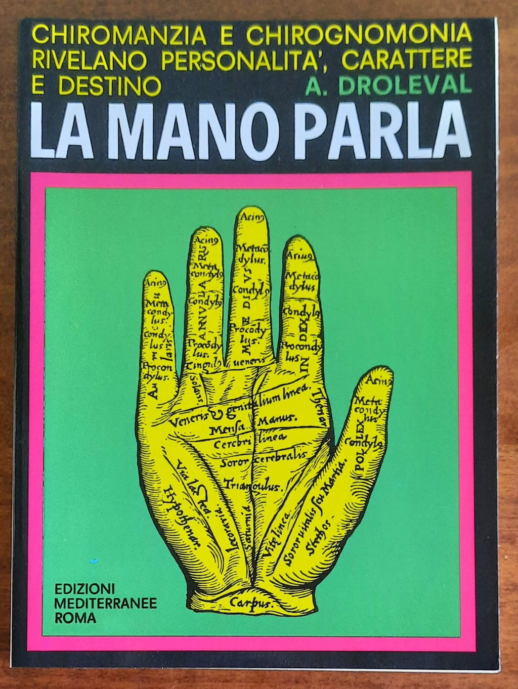 La mano parla. Chiromanzia e chirognomonia rivelano personalità, carattere e destino