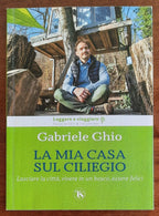 La mia casa sul ciliegio. Lasciare la città, vivere in un bosco, essere felici