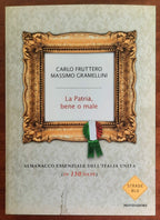 La Patria, bene o male. Almanacco essenziale dell’Italia unita (in 150 date)