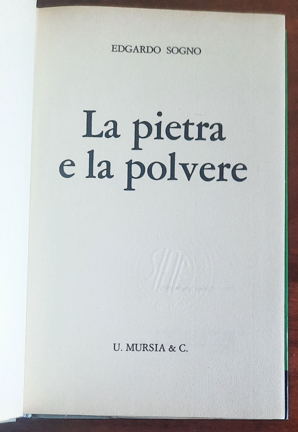 La pietra e la polvere - di Edgardo Sogno - Mursia
