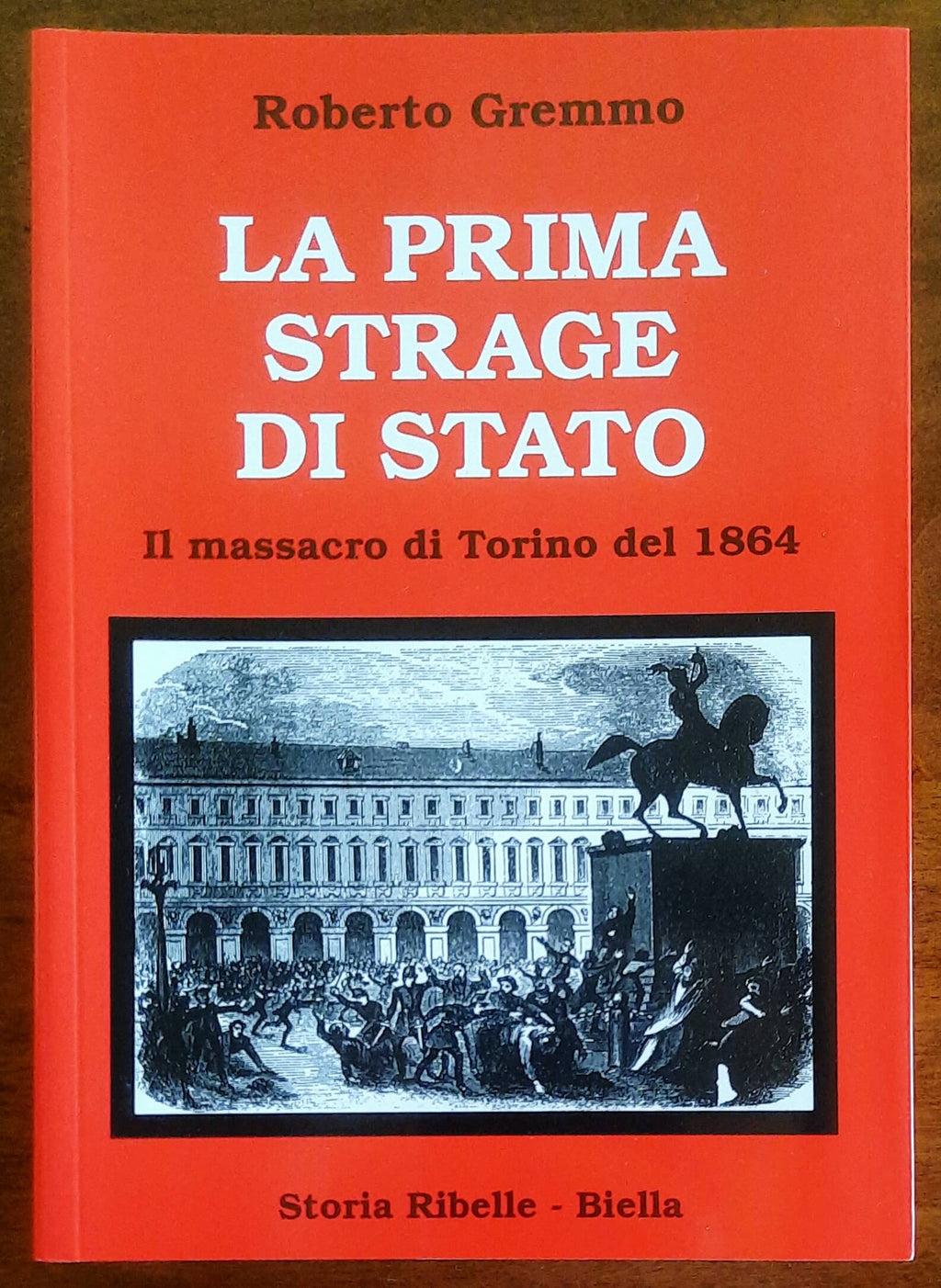 La prima strage di stato. Il massacro di Torino del 1864 - di Roberto Gremmo
