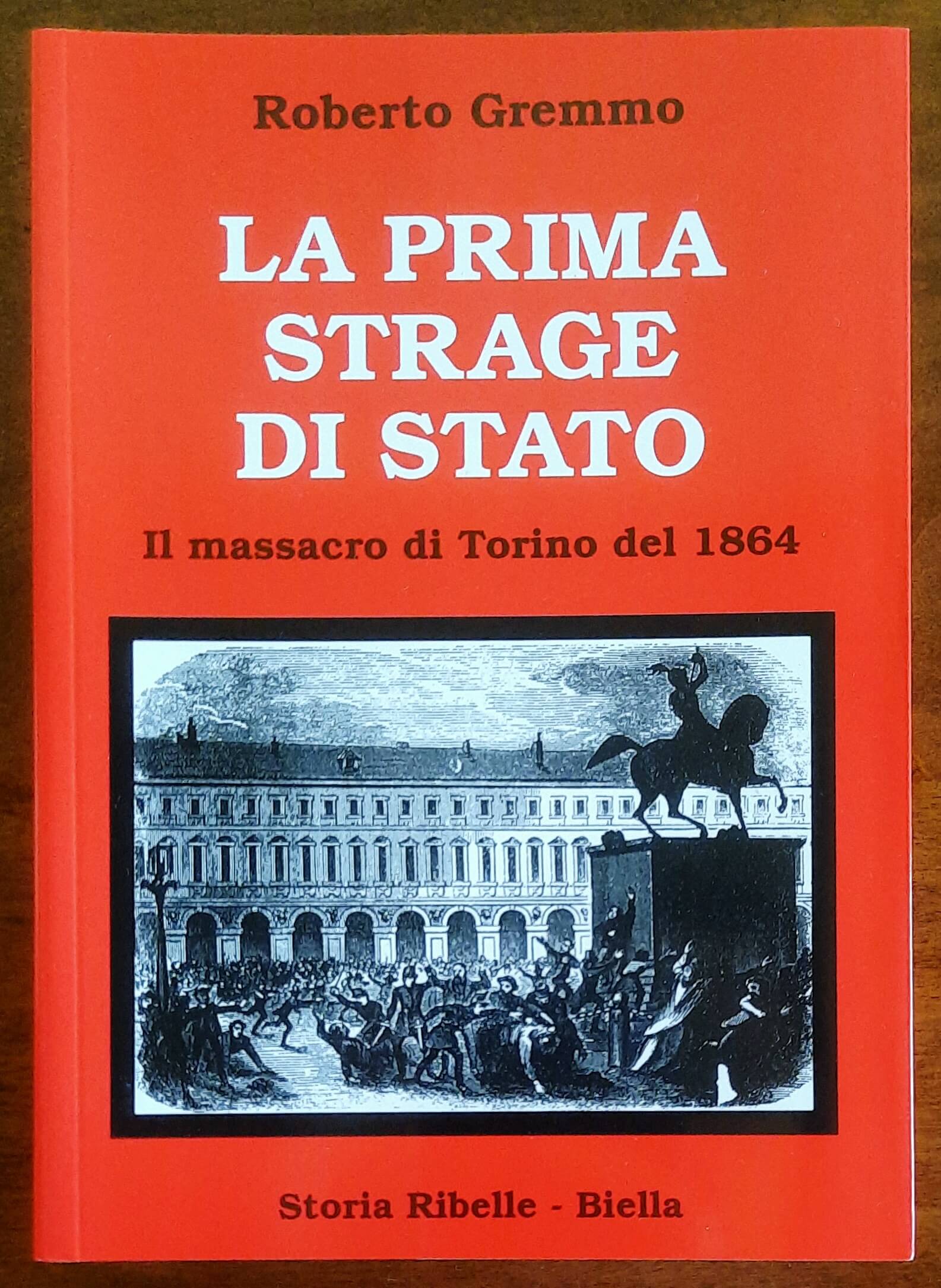 La prima strage di stato. Il massacro di Torino del 1864 - di Roberto Gremmo