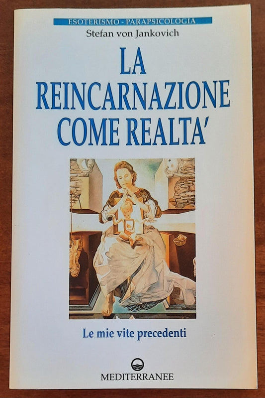 La reincarnazione come realtà. Le mie vite precedenti