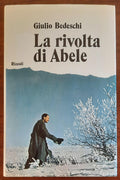 La rivolta di Abele - di Giulio Bedeschi - Rizzoli
