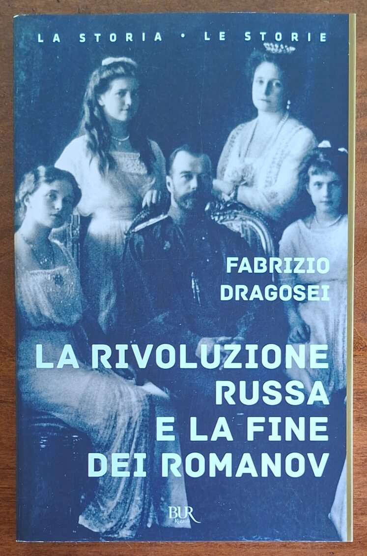 La rivoluzione russa e la fine dei Romanov - Fabrizio Dragosei - BUR