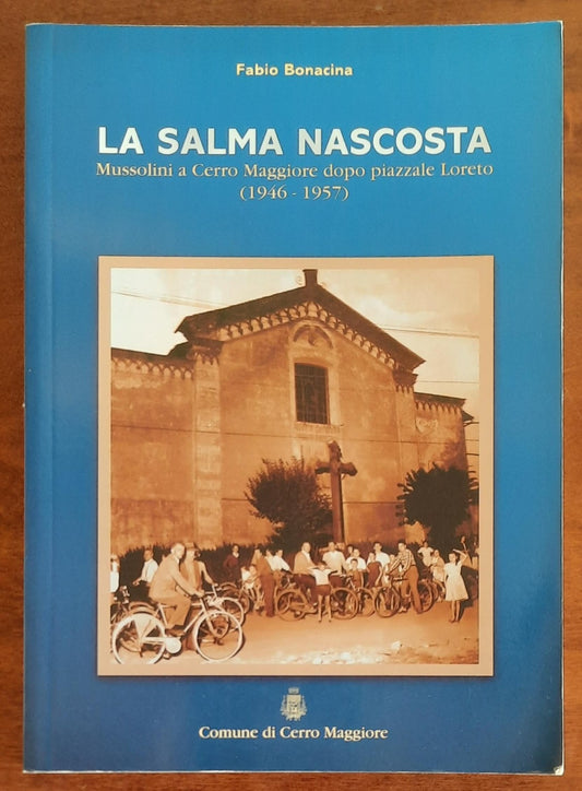 La salma nascosta. Mussolini a Cerro Maggiore dopo Piazzale Loreto (1946 - 1957)