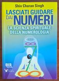 Lasciati guidare dai numeri. La scienza spirituale della numerologia