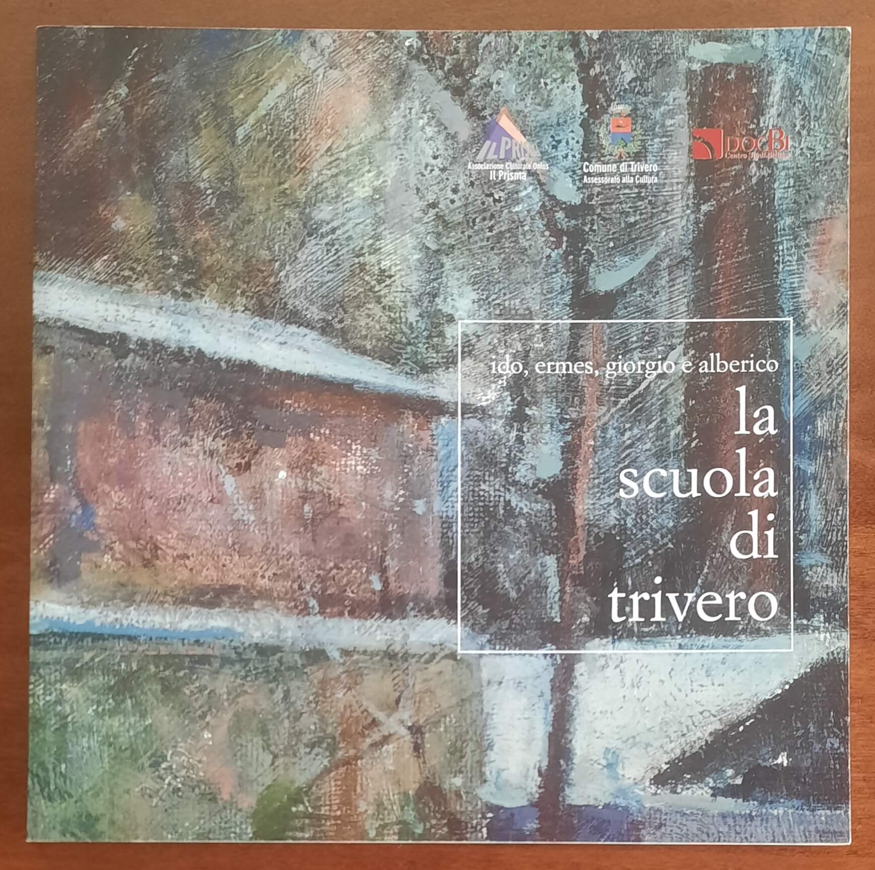 La scuola di Trivero. Ido, Ermes, Giorgio e Alberico. Catalogo della mostra