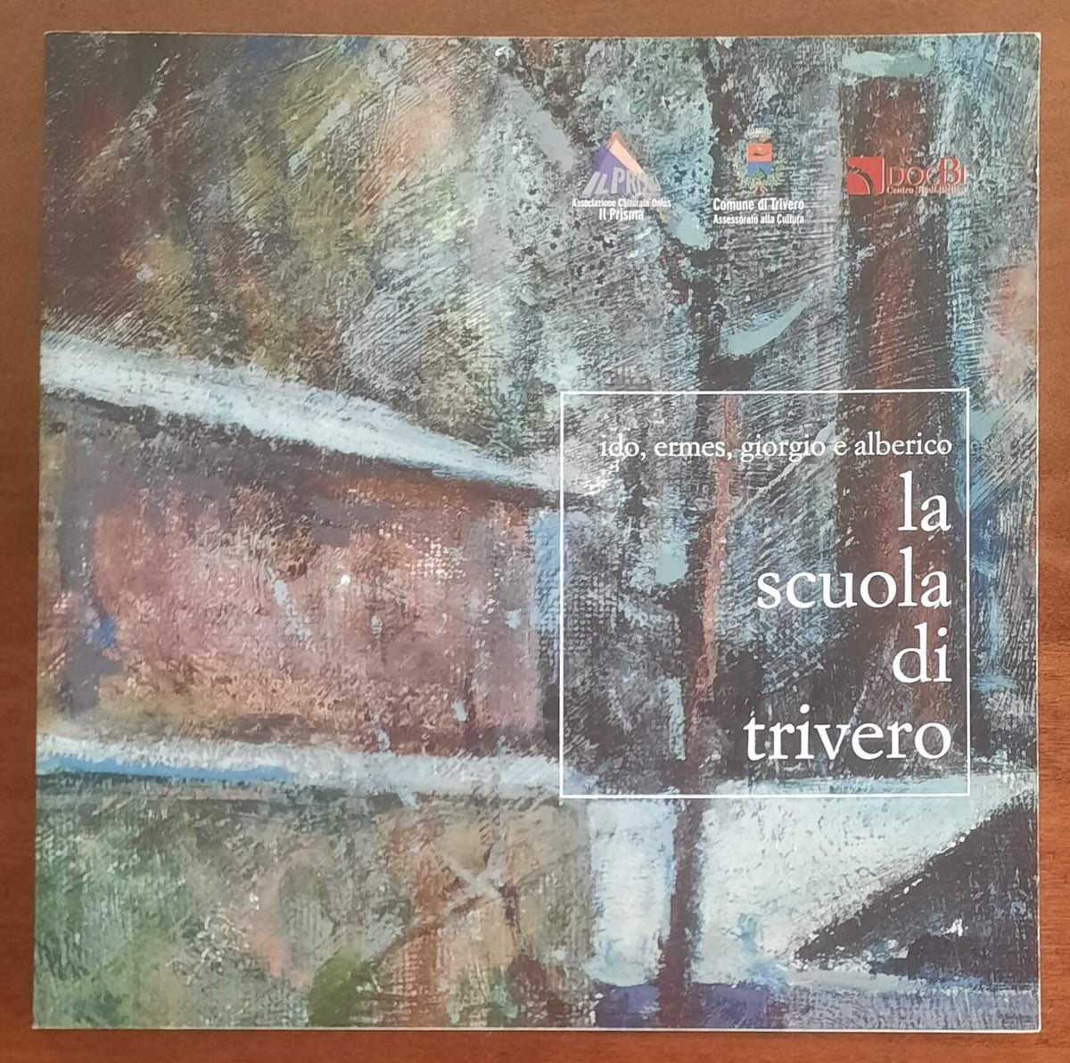 La scuola di Trivero. Ido, Ermes, Giorgio e Alberico. Catalogo della mostra