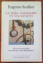 La sera andavamo in via Veneto. Storia di un gruppo dal «Mondo» alla «Repubblica»