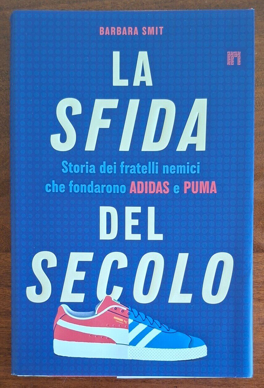 La sfida del secolo. Storia dei fratelli nemici che fondarono Adidas e Puma