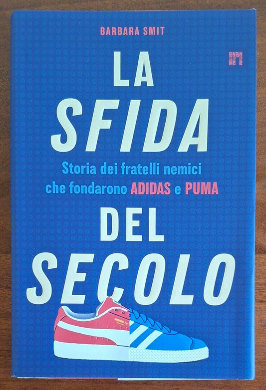 La sfida del secolo. Storia dei fratelli nemici che fondarono Adidas e Puma