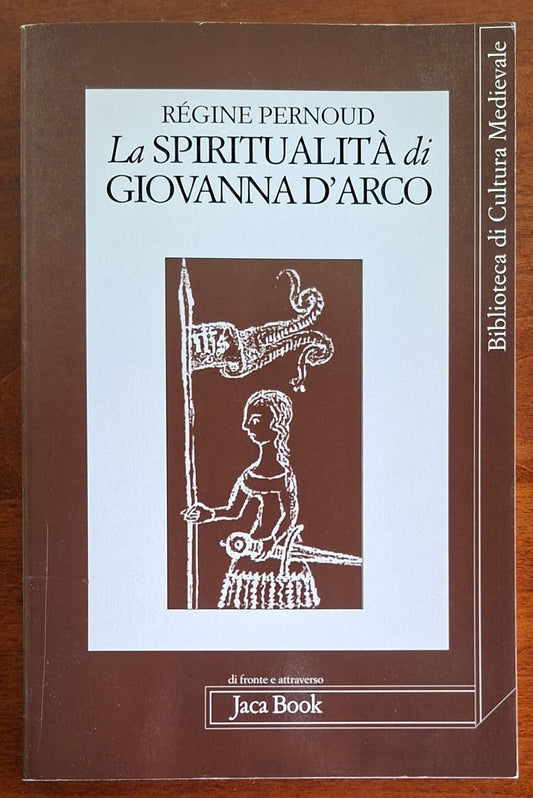La spiritualità di Giovanna d'Arco - Jaca Book - Biblioteca di Cultura Medievale