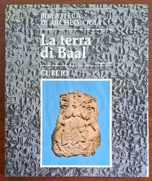 La terra di Baal (Ugarit e la sua civiltà) - Curcio Editore