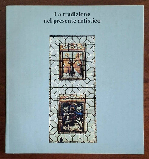 La tradizione nel presente artistico - Barbero, Frisa, Garulli - Vallecchi