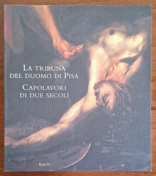 La tribuna del Duomo di Pisa. Capolavori di due secoli - Electa