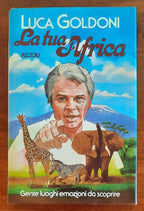 La tua Africa. Gente luoghi emozioni da scoprire - Libreria Biellese