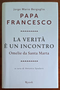 La verità è un incontro. Omelie da Santa Marta - Papa Francesco - Rizzoli