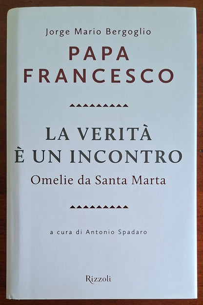 La verità è un incontro. Omelie da Santa Marta - Papa Francesco - Rizzoli