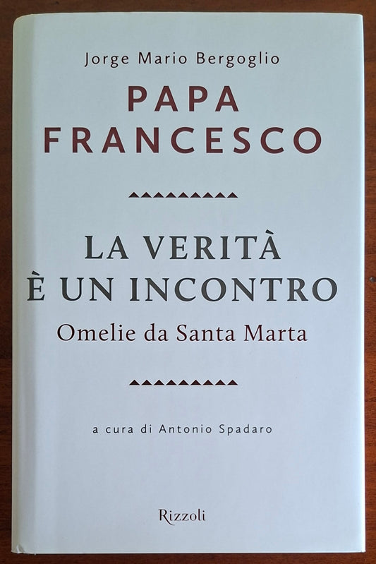 La verità è un incontro. Omelie da Santa Marta - Papa Francesco - Rizzoli