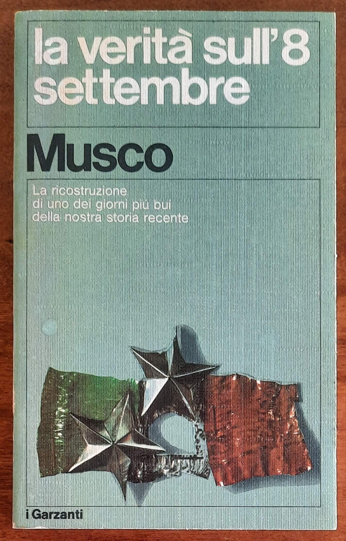 La verità sull’8 settembre - di Ettore Musco - Garzanti