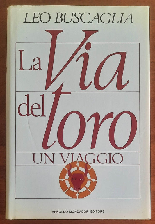 La via del toro. Un viaggio - di Leo Buscaglia - Mondadori