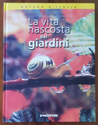 La vita nascosta dei giardini - De Agostini - Natura d’Italia - 2004
