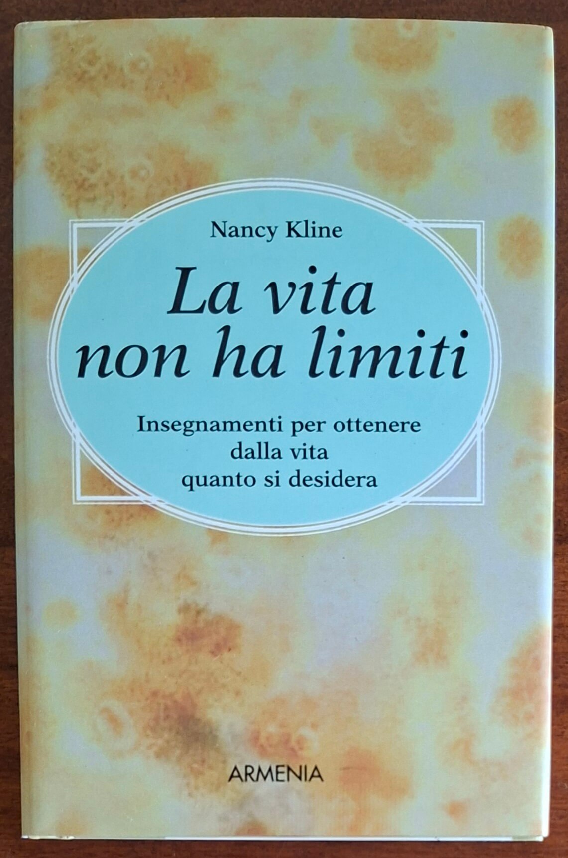 La vita non ha limiti. Insegnamenti per ottenere dalla vita quanto si desidera