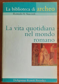 La vita quotidiana nel mondo romano - De Agostini