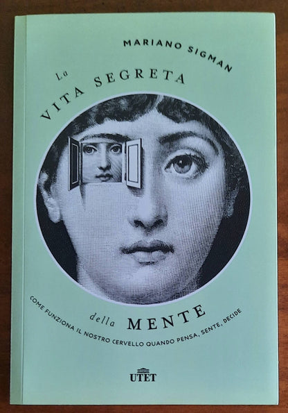 La vita segreta della mente. Come funziona il nostro cervello quando pensa, sente, decide